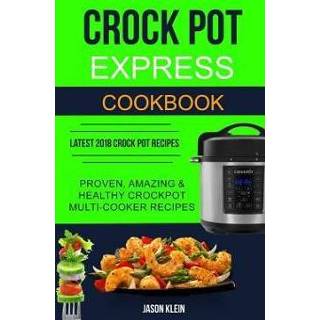 Multicooker engels Crock Pot Express Cookbook: Proven, Amazing & Healthy Crockpot Multi-cooker Recipes (Latest 2018 Recipes) 9781720797593