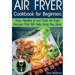 👉 Engels Air Fryer Cookbook for Beginners: Easy, Healthy & Low Carb Recipes That Will Help Keep You Sane 9781724442963