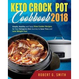 Slowcooker engels Keto Crock-Pot Cookbook 2018: Simple, Healthy and Tasty Slow Cooker Recipes for Your Ketogenic Diet Journey to Save Time Lose Weight Fast 9781724575302