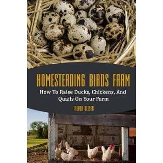 👉 Engels Homesteading Birds Farm: How To Raise Ducks, Chickens, And Quails On Your Farm 9781725186590