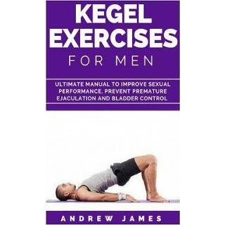 👉 Kegel engels mannen Exercise for Men: Ultimate Manual to Improve Sexual Performance, Prevent Premature Ejaculation and Bladder Control 9781730738876