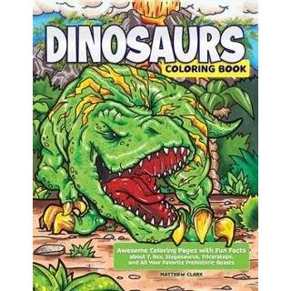 Engels Dinosaurs Coloring Book: Awesome Pages with Fun Facts about T. Rex, Stegosaurus, Triceratops, and All Your Favorite Prehistoric Beasts 9781641241359