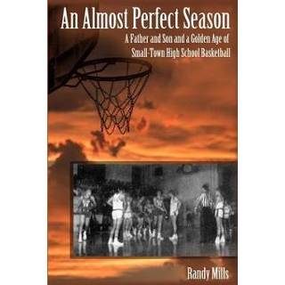 👉 Engels An Almost Perfect Season: A Father and Son Golden Age of Small-Town High School Basketball 9781645305132