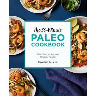 👉 Engels The 30-Minute Paleo Cookbook: 90+ Delicious Recipes for Busy People 9781646114788