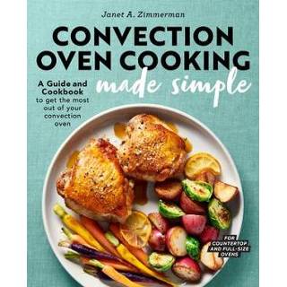 👉 Oven engels Convection Cooking Made Simple: A Guide and Cookbook to Get the Most Out of Your 9781647390532