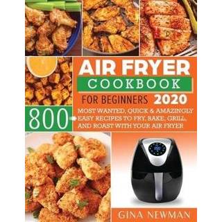 👉 Grill engels Air Fryer Cookbook For Beginners 2020: 800 Most Wanted, Quick & Amazingly Easy Recipes to Fry, Bake, Grill, and Roast with Your 9781654489878