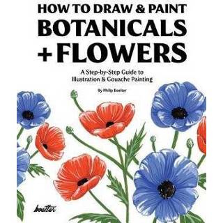 👉 Gouache engels How To Draw & Paint Botanicals + Flowers: A Step-by-Step Guide Illustration Painting 9781790615032