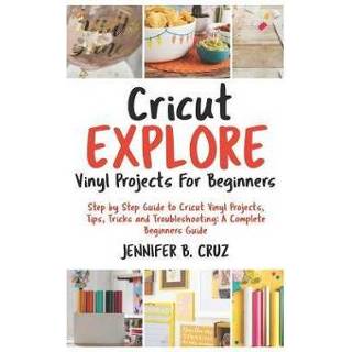 👉 Vinyl engels Cricut Explore Projects for Beginners: Step by Guide to Projects, Tips, Tricks and Troubleshooting: 2019 Complete Beginners Gu 9781798559505