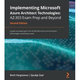 👉 Ultramarijn engels Implementing Microsoft Azure Architect Technologies: AZ-303 Exam Prep and Beyond 9781800568570