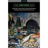 👉 Engels What Mrs. Fisher Knows About Old Southern Cooking, Soups, Pickles, Preserves, etc. 9781420969986