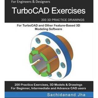 👉 Software engels TurboCAD Exercises: 200 3D Practice Drawings For and Other Feature-Based Modeling 9781072019909