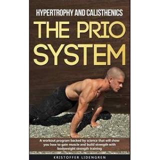 👉 Engels Hypertrophy and calisthenics THE PRIO SYSTEM: A workout program backed by science that will show you how to gain muscle build strength with bodywe 9781079352177