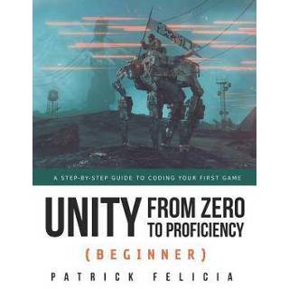 👉 Engels Unity from Zero to Proficiency (Beginner): A Step-By-Step Guide Coding Your First Game 9781091872028
