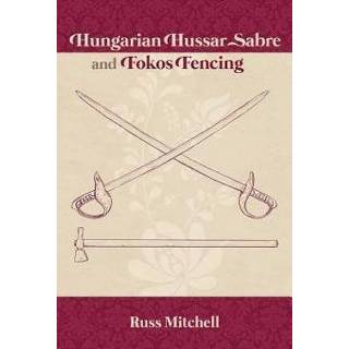 👉 Engels Hungarian Hussar Sabre and Fokos Fencing 9781091933293