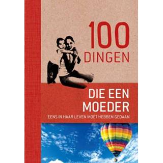 👉 100 dingen die elke moeder eens in haar leven moet hebben gedaan 9789461886255