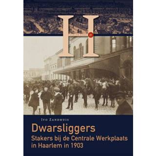 👉 Dwars ligger Dwarsliggers. Stakers bij de Centrale Werkplaats in Haarlem 1903, Zandhuis, Ivo, Paperback 9789087049218