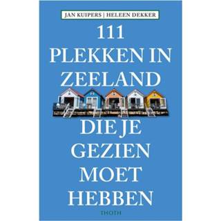 👉 Unisex 111 Plekken in Zeeland die je gezien moet hebben 9789068686807