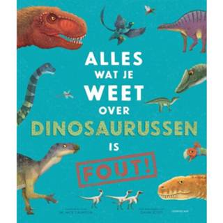 👉 Dinosaurus Alles Wat Je Weet Over Dinosaurussen Is Fout! 9789047712770