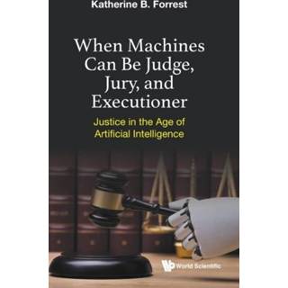 👉 Engels When Machines Can Be Judge, Jury, And Executioner: Justice In The Age Of Artificial Intelligence 9789811232725