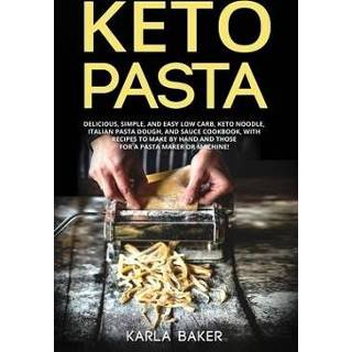 👉 Noodles engels Keto Pasta: Delicious, Simple, and Easy Low Carb, Noodle, Italian Pasta Dough, Sauce Cookbook. With Recipes To Make By Ha 9798601722384