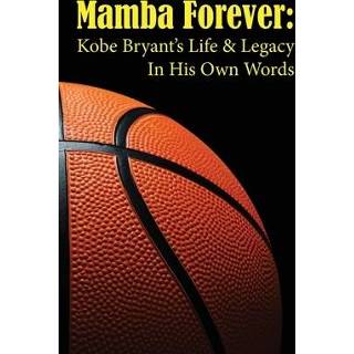 Engels Mamba Forever: Kobe Bryant's Life and Legacy In His Own Words 9798607134259