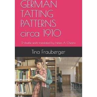 👉 Engels GERMAN TATTING PATTERNS circa 1910: 2-shuttle work translated by Helen A. Chesno 9798613640782