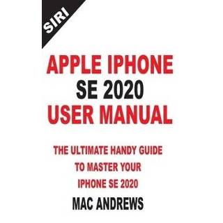 Engels mannen Apple iPhone Se 2020 User Manual: The Ultimate Handy Guide to Master your and IOS 13 Update with Tips Tricks 9798639490309