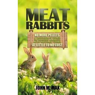 👉 Pellet engels Meat Rabbits: No More Pellets, a Beginner's Guide to Raising Rabbits with Natural Feeds at Little Cost. 9798694487627