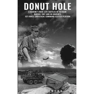 👉 Clutch engels Donut Hole: A Marine's Real-Life Battles in Vietnam During 1967 and 68 Marines, 1st Force Logistical Command Platoon. 9781951630256