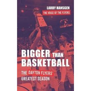 👉 Engels Bigger Than Basketball: The Dayton Flyers' Greatest Season 9781954020009