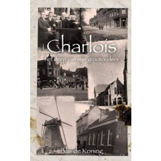 👉 Charlois - het dorp van mijn grootouders Bas de Koning (ISBN: 9789464480429) 9789464480429