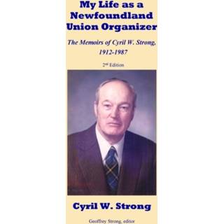 Organizer engels My Life as a Newfoundland Union The Memoirs of Cyril W. Strong 1912-1987 9780995288348