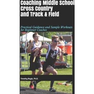 Engels Coaching Middle School Cross Country and Track & Field: Practical Guidance Sample Workouts for Beginner Coaches 9781074791384