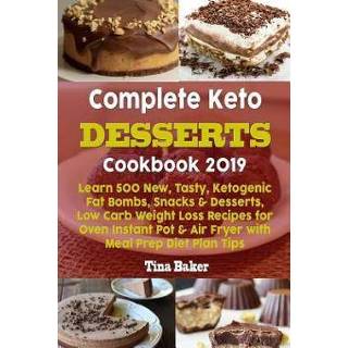 Oven engels Complete Keto Desserts Cookbook 2019: Learn 500 New, Tasty, Ketogenic Fat Bombs, Snacks & Desserts, Low Carb Weight Loss Recipes for Instant Pot 9781082446351