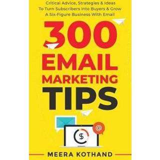 👉 Engels 300 Email Marketing Tips: Critical Advice And Strategy To Turn Subscribers Into Buyers & Grow A Six-Figure Business With 9781098935474