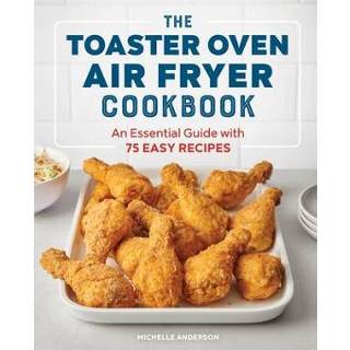 Toaster oven engels The Air Fryer Cookbook: An Essential Guide with 75 Easy Recipes 9781647396992