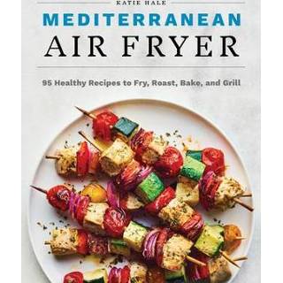 👉 Grill engels Mediterranean Air Fryer: 95 Healthy Recipes to Fry, Roast, Bake, and 9781647397432