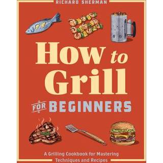 👉 Grill engels How to for Beginners: A Grilling Cookbook Mastering Techniques and Recipes 9781647397777