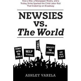 👉 Trolley engels Newsies vs. the World: How a War, Newspaper Rivalry, and Strike Sparked Child Labor Riot That Ended Up on Broadway 9781683901976