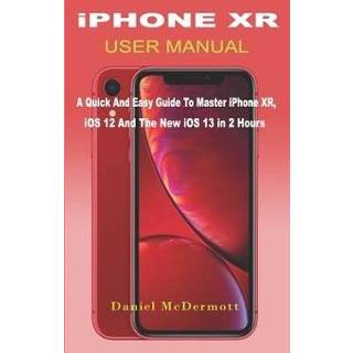 👉 Engels mannen IPHONE XR USER MANUAL: A Quick And Easy Guide to Master XR, iOS 12 The New 13 In 2 Hours 9781686650246