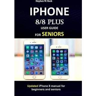 Engels mannen IPHONE 8/8 plus USER GUIDE FOR SENIORS: Updated 8 manual beginners and seniors 9781686742767