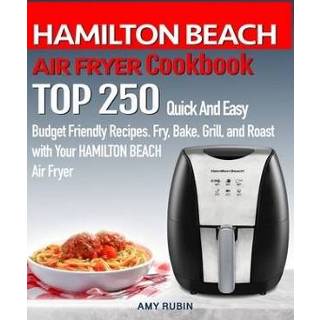 👉 Grill engels HAMILTON BEACH AIR FRYER Cookbook: TOP 250 Quick And Easy Budget Friendly Recipes. Fry, Bake, Grill, Roast with Your 9781687326294