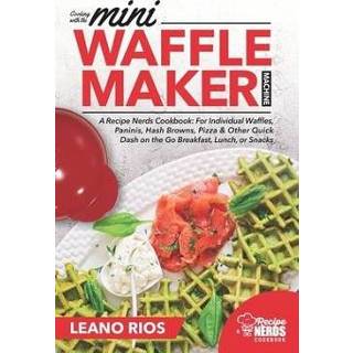 👉 Panini engels Cooking with the Mini Waffle Maker Machine: A Recipe Nerds Cookbook: For Individual Waffles, Paninis, Hash Browns, Pizza & Other Quick Dash on Go 9781688857162