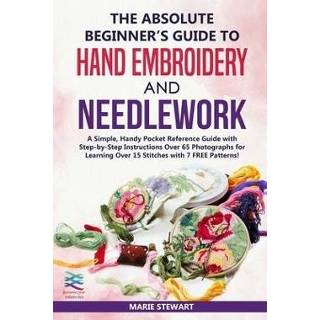 👉 Engels The Absolute Beginner's Guide to Hand Embroidery and Needlework: A Simple, Handy Pocket Reference with Step-by-Step Instructions Over 65 Photogr 9781690004264