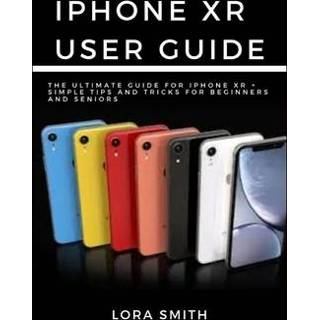 👉 Engels IPhone Xr User Guide: The Ultimate Guide for + Simple tips and Tricks beginners Seniors 9781691452194