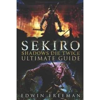 👉 Engels Sekiro: Shadows Die Twice Ultimate Game Guide: Important Tips, Combat, Walkthrough For Each Zone, Boss Battles And Guides, All 9781695356931