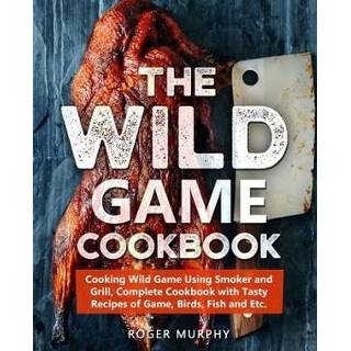 👉 Grill engels The Wild Game Cookbook: Cooking Using Smoker and Grill, Complete Cookbook with Tasty Recipes of Game, Birds, Fish Etc. 9781696290074