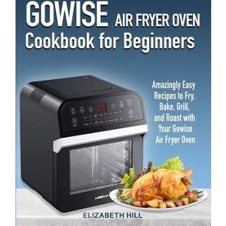 👉 Oven engels Gowise Air Fryer Cookbook for Beginners: Amazingly Easy Recipes to Fry, Bake, Grill, and Roast with Your 9781700397638