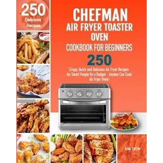 👉 Toaster oven engels Chefman Air Fryer Cookbook for Beginners: 250 Crispy, Quick and Delicious Recipes Smart People On a Budget - Anyone Can Coo 9781712677186