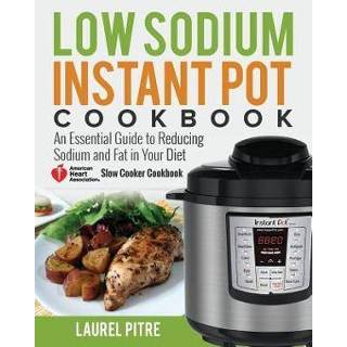 👉 Slowcooker engels Low Sodium Instant Pot Cookbook: An Essential Guide to Reducing and Fat in Your Diet (American Heart Association Slow Cooker Cookbook) 9781720916758